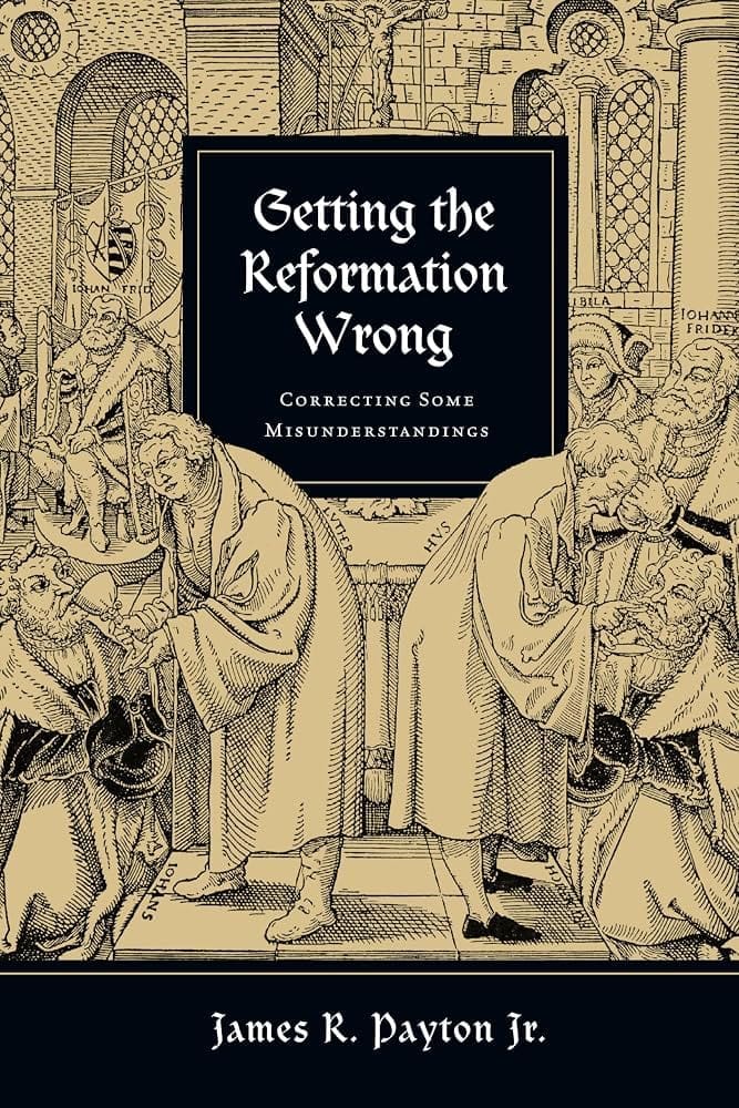 Getting The Reformation Wrong Book cover for Getting the Reformation Wrong by James R. Payton Jr., featuring a medieval-style illustration of scholars in discussion, with ornate architectural details in the background.