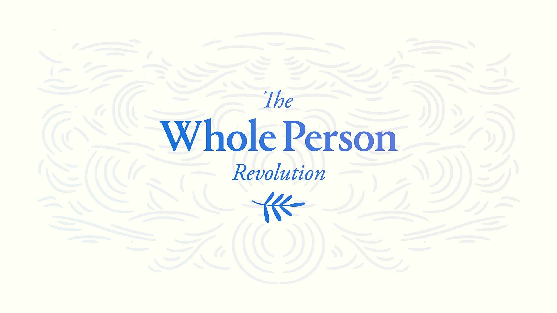 Text reading The Whole Person Revolution in blue with a small blue leaf below, set against a cream background with faint abstract swirling line patterns.