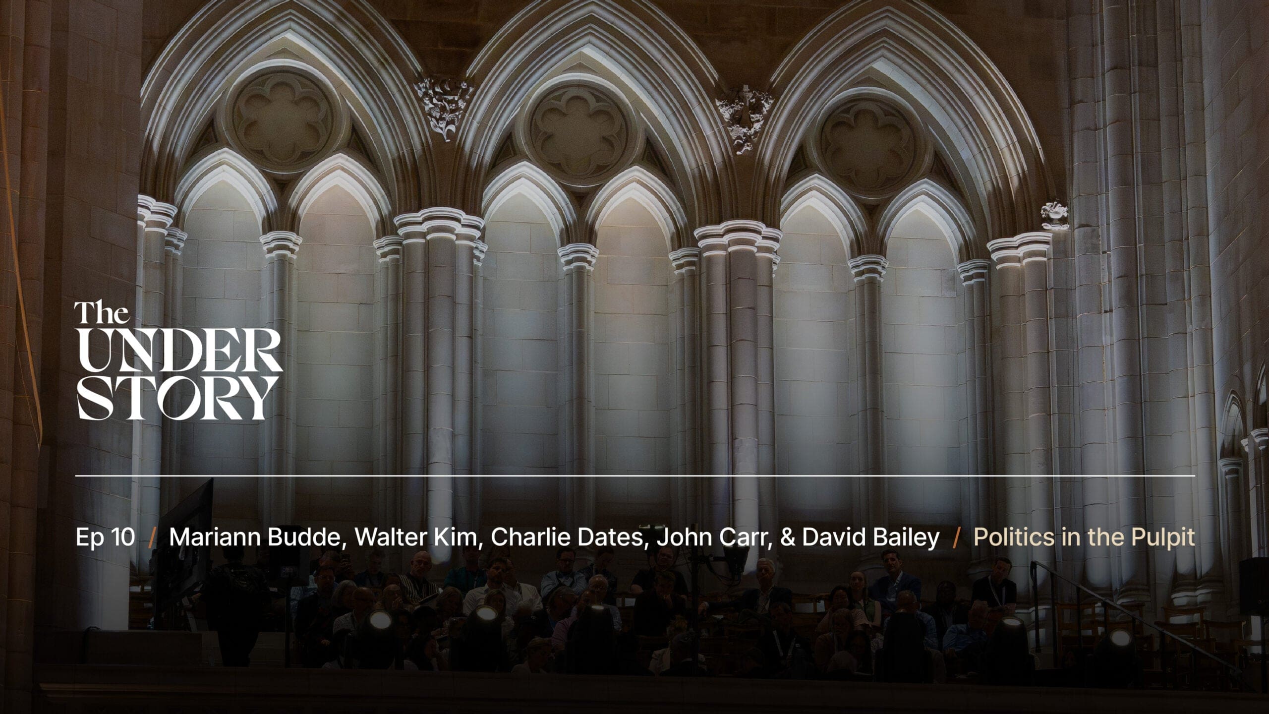 A lit cathedral wall with arched windows is shown behind the podcast title The Understory. Episode 10 features Mariann Budde, Walter Kim, Charlie Dates, John Carr, and David Bailey on politics in the pulpit.